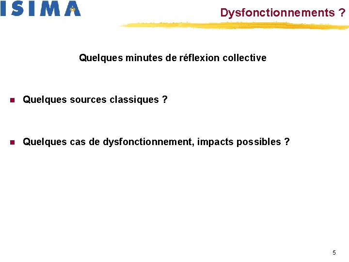 Dysfonctionnements ? Quelques minutes de réflexion collective n Quelques sources classiques ? n Quelques