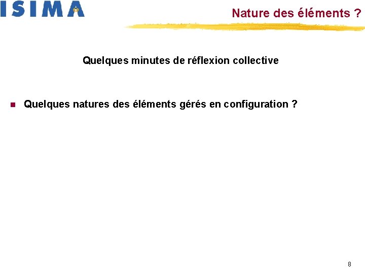 Nature des éléments ? Quelques minutes de réflexion collective n Quelques natures des éléments