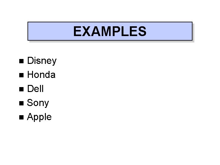 EXAMPLES Disney n Honda n Dell n Sony n Apple n 