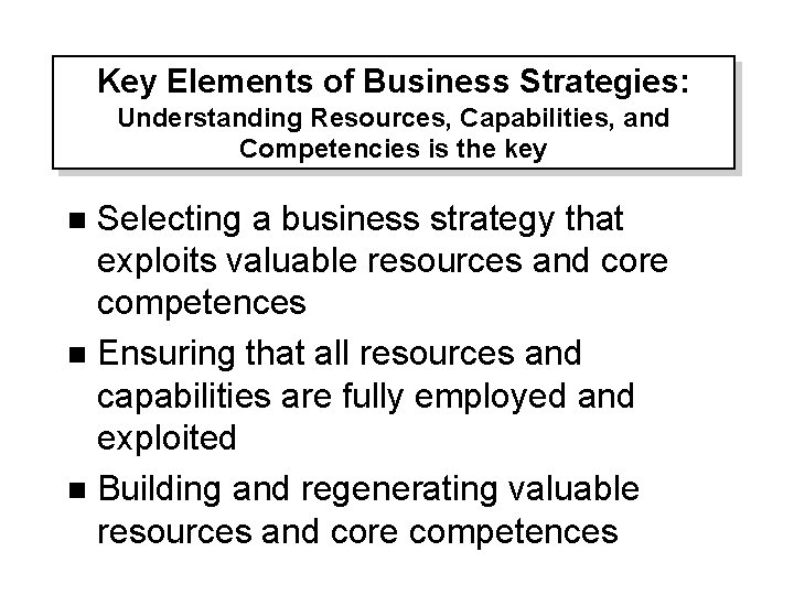Key Elements of Business Strategies: Understanding Resources, Capabilities, and Competencies is the key Selecting