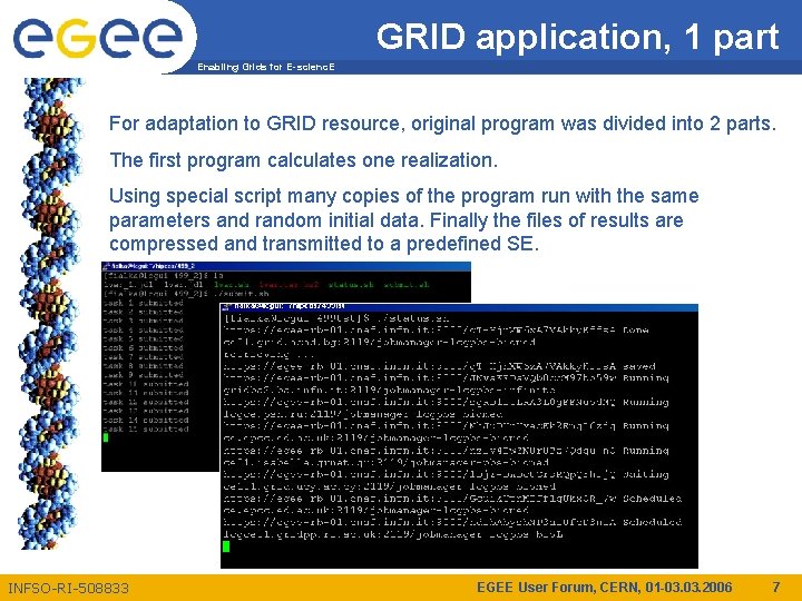 GRID application, 1 part Enabling Grids for E-scienc. E For adaptation to GRID resource,