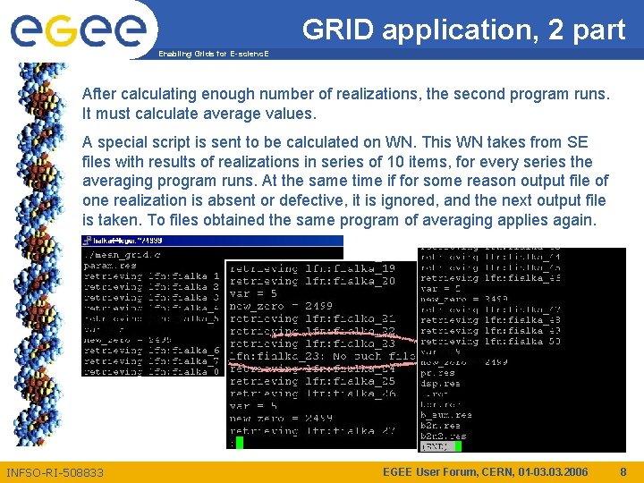 GRID application, 2 part Enabling Grids for E-scienc. E After calculating enough number of