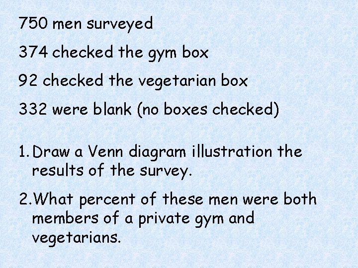 750 men surveyed 374 checked the gym box 92 checked the vegetarian box 332