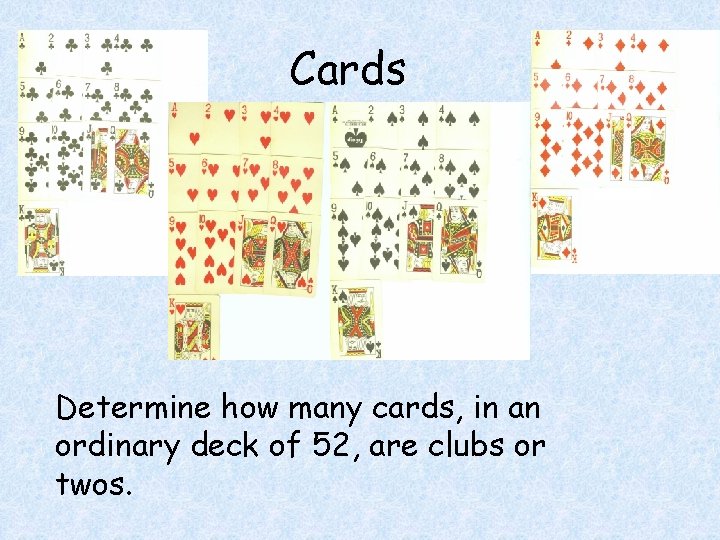 Cards Determine how many cards, in an ordinary deck of 52, are clubs or