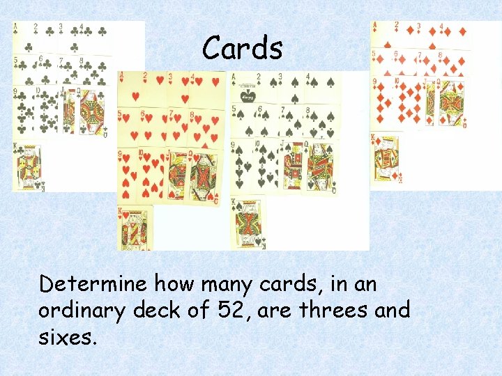 Cards Determine how many cards, in an ordinary deck of 52, are threes and