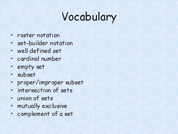 Vocabulary • • • roster notation set-builder notation well defined set cardinal number empty