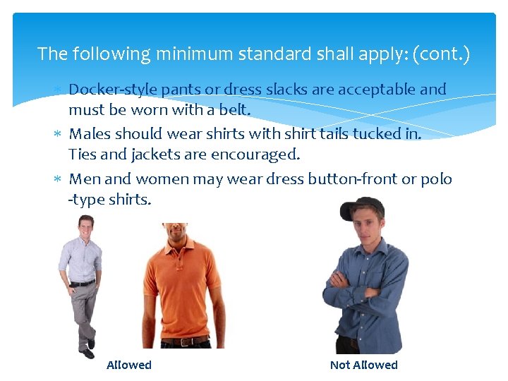 The following minimum standard shall apply: (cont. ) Docker-style pants or dress slacks are