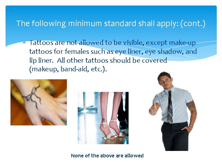 The following minimum standard shall apply: (cont. ) Tattoos are not allowed to be