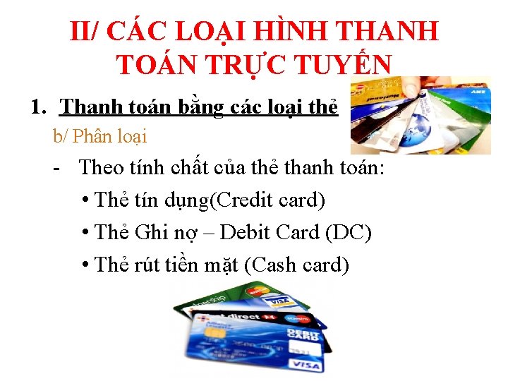 II/ CÁC LOẠI HÌNH THANH TOÁN TRỰC TUYẾN 1. Thanh toán bằng các loại