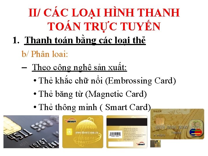 II/ CÁC LOẠI HÌNH THANH TOÁN TRỰC TUYẾN 1. Thanh toán bằng các loại