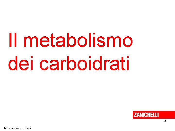 Il metabolismo dei carboidrati 4 © Zanichelli editore 2016 