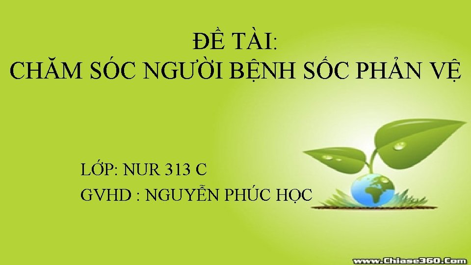 ĐỀ TÀI: CHĂM SÓC NGƯỜI BỆNH SỐC PHẢN VỆ LỚP: NUR 313 C GVHD