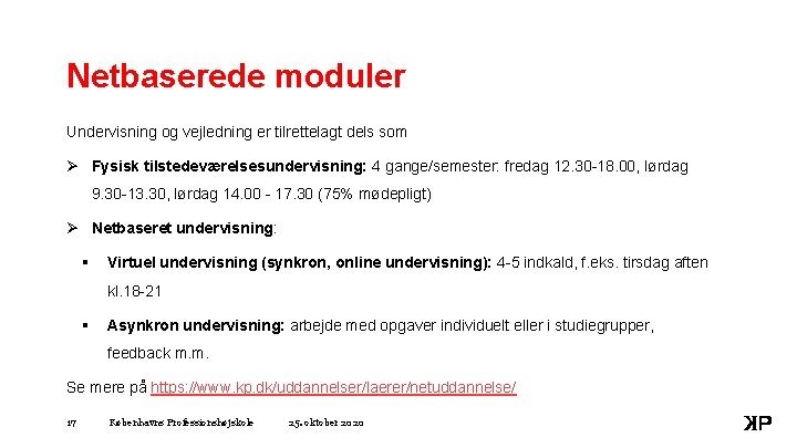 Netbaserede moduler Undervisning og vejledning er tilrettelagt dels som Ø Fysisk tilstedeværelsesundervisning: 4 gange/semester: