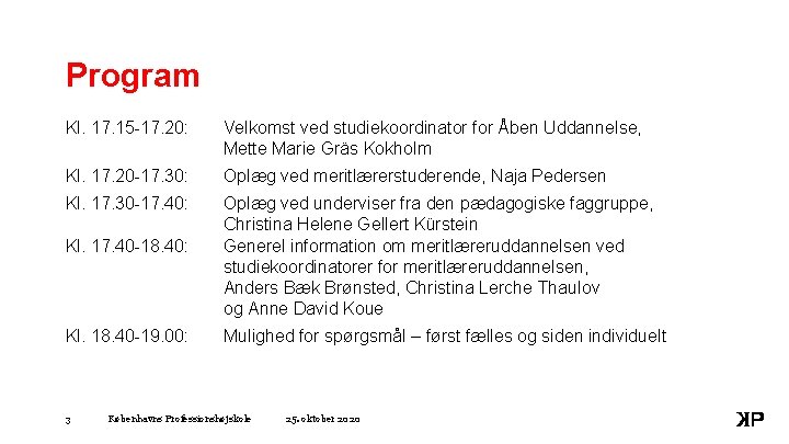Program Kl. 17. 15 -17. 20: Velkomst ved studiekoordinator for Åben Uddannelse, Mette Marie