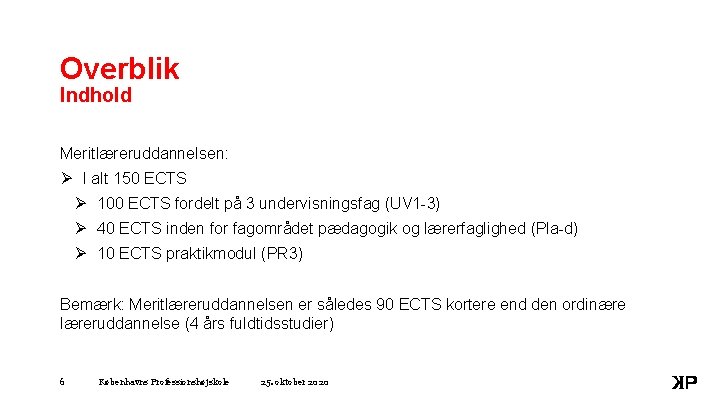 Overblik Indhold Meritlæreruddannelsen: Ø I alt 150 ECTS Ø 100 ECTS fordelt på 3