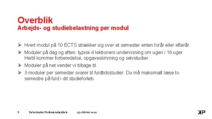 Overblik Arbejds- og studiebelastning per modul Ø Hvert modul på 10 ECTS strækker sig