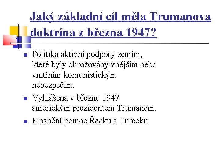 Jaký základní cíl měla Trumanova doktrína z března 1947? Politika aktivní podpory zemím, které