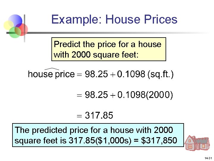 Example: House Prices Predict the price for a house with 2000 square feet: The