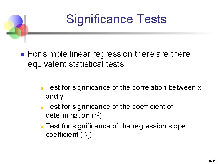 Significance Tests n For simple linear regression there are there equivalent statistical tests: n