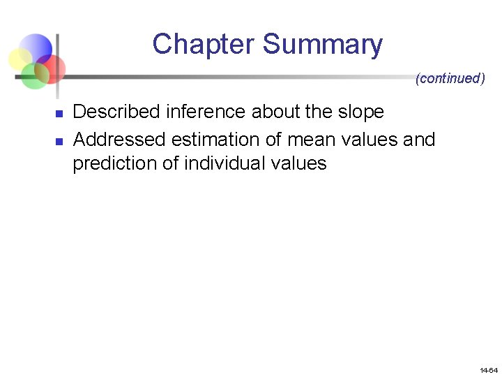 Chapter Summary (continued) n n Described inference about the slope Addressed estimation of mean