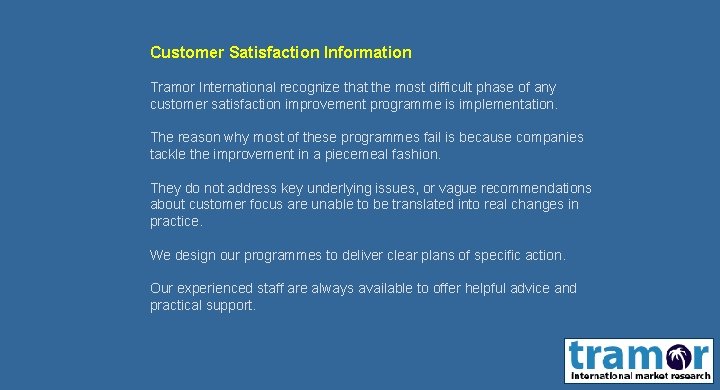 Customer Satisfaction Information Tramor International recognize that the most difficult phase of any customer