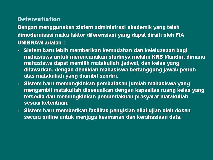 Deferentiation Dengan menggunakan sistem administrasi akademik yang telah dimodernisasi maka faktor diferensiasi yang dapat