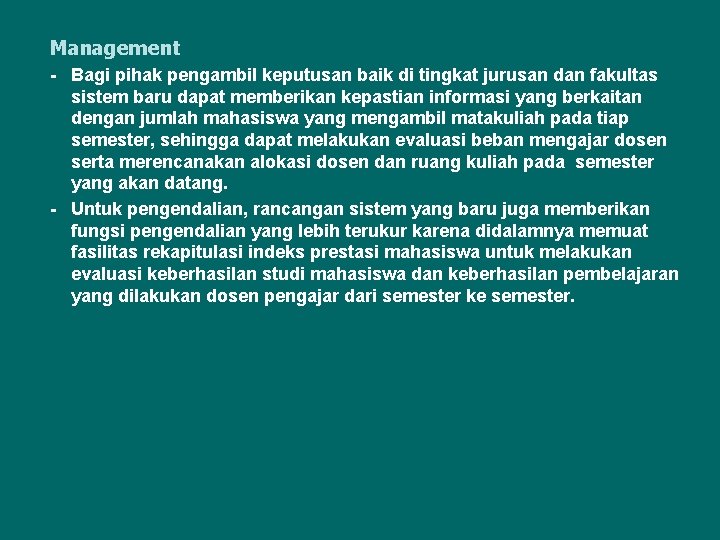 Management - Bagi pihak pengambil keputusan baik di tingkat jurusan dan fakultas sistem baru