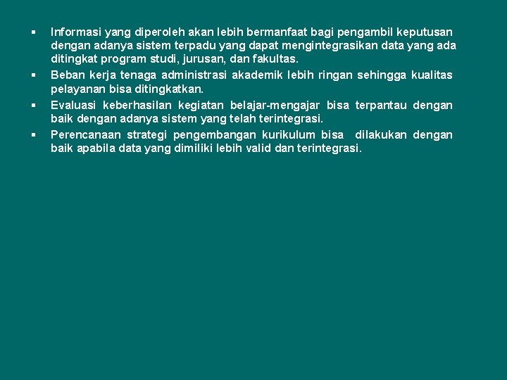 § § Informasi yang diperoleh akan lebih bermanfaat bagi pengambil keputusan dengan adanya sistem