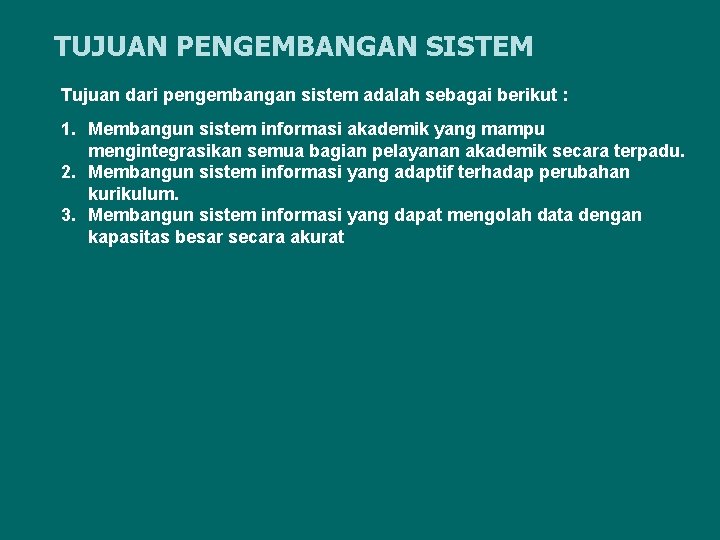 TUJUAN PENGEMBANGAN SISTEM Tujuan dari pengembangan sistem adalah sebagai berikut : 1. Membangun sistem