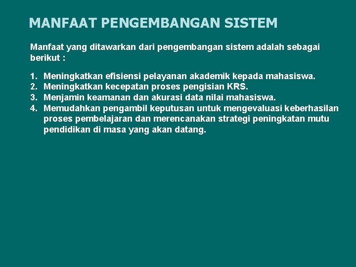 MANFAAT PENGEMBANGAN SISTEM Manfaat yang ditawarkan dari pengembangan sistem adalah sebagai berikut : 1.