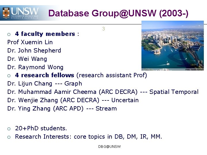 Database Group@UNSW (2003 -) 3 4 faculty members : Prof Xuemin Lin Dr. John