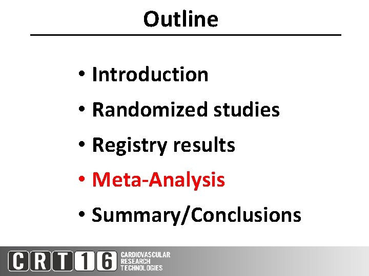 Outline • Introduction • Randomized studies • Registry results • Meta-Analysis • Summary/Conclusions 