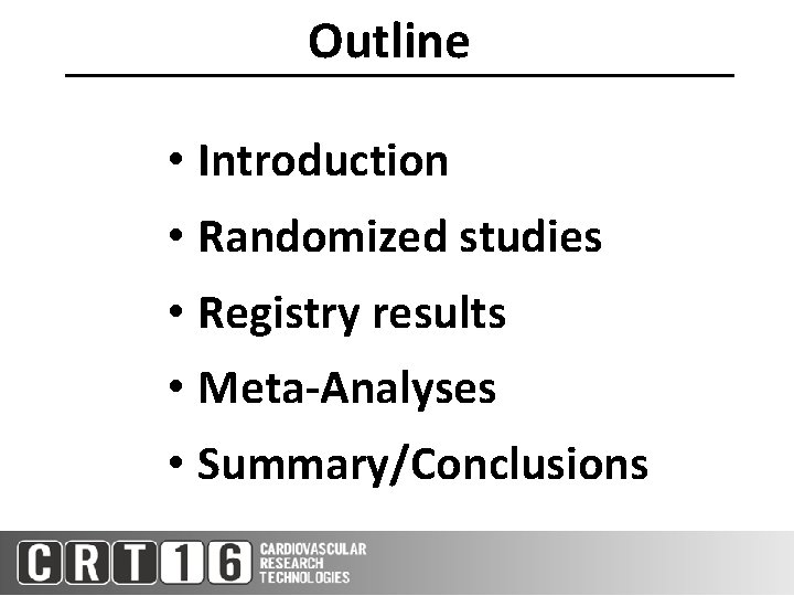 Outline • Introduction • Randomized studies • Registry results • Meta-Analyses • Summary/Conclusions 