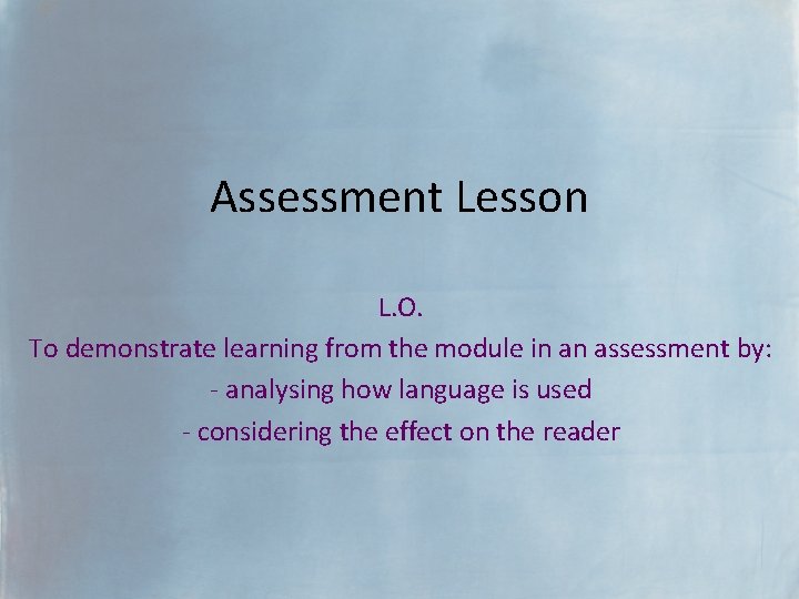 Assessment Lesson L. O. To demonstrate learning from the module in an assessment by: