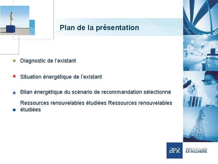 Plan de la présentation Diagnostic de l’existant Situation énergétique de l’existant Bilan énergétique du