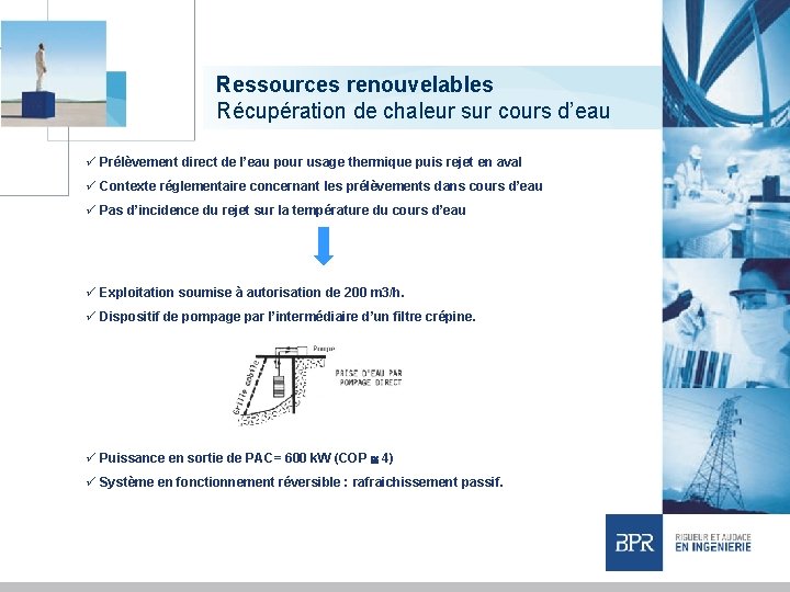 Ressources renouvelables Récupération de chaleur sur cours d’eau ü Prélèvement direct de l’eau pour