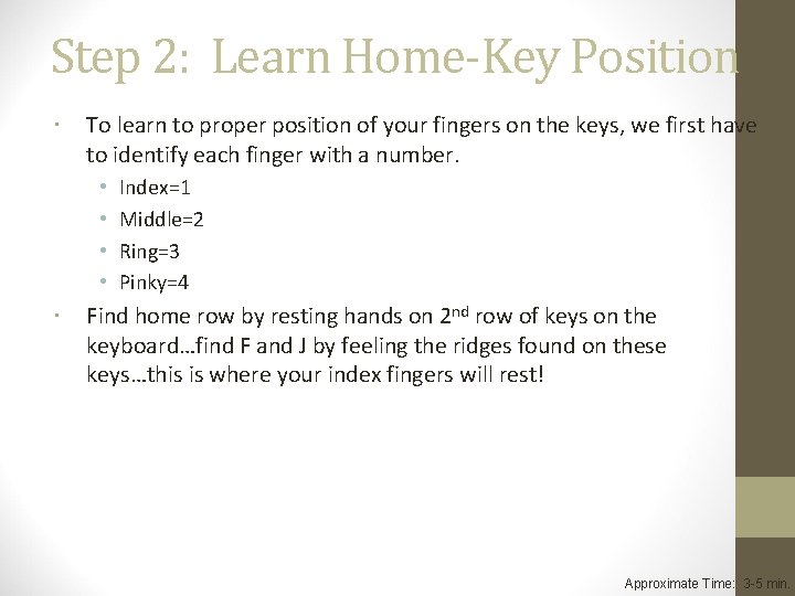 Step 2: Learn Home-Key Position To learn to proper position of your fingers on Step 2: Learn Home-Key Position To learn to proper position of your fingers on