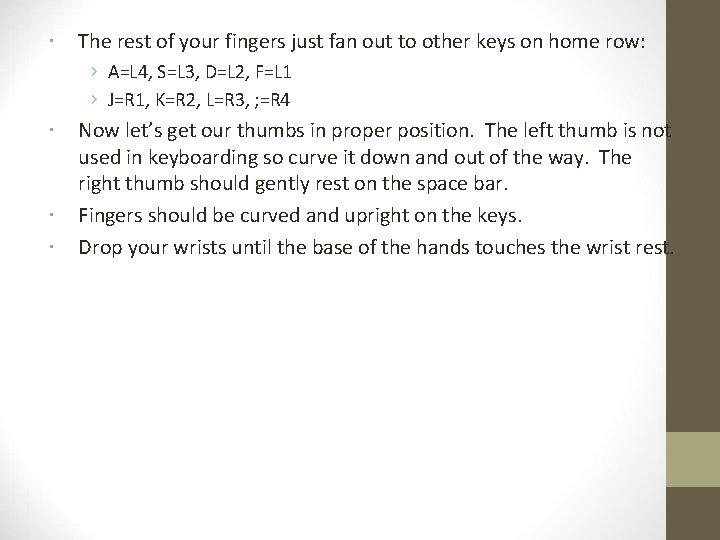 The rest of your fingers just fan out to other keys on home The rest of your fingers just fan out to other keys on home