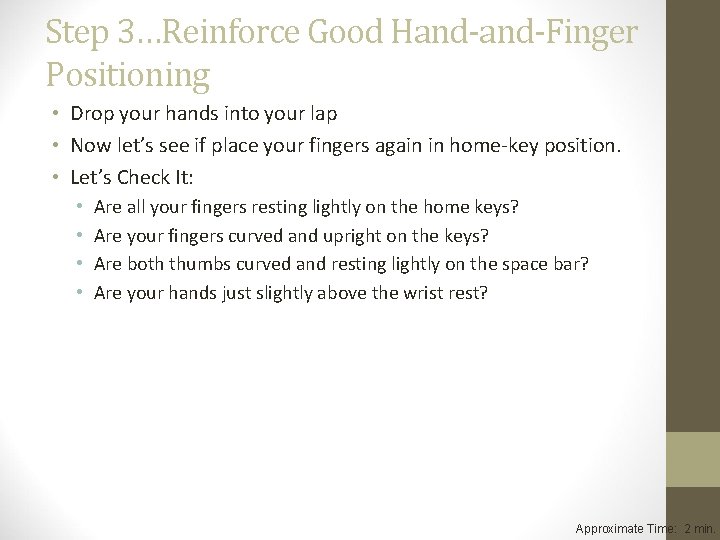 Step 3…Reinforce Good Hand-Finger Positioning • Drop your hands into your lap • Now Step 3…Reinforce Good Hand-Finger Positioning • Drop your hands into your lap • Now