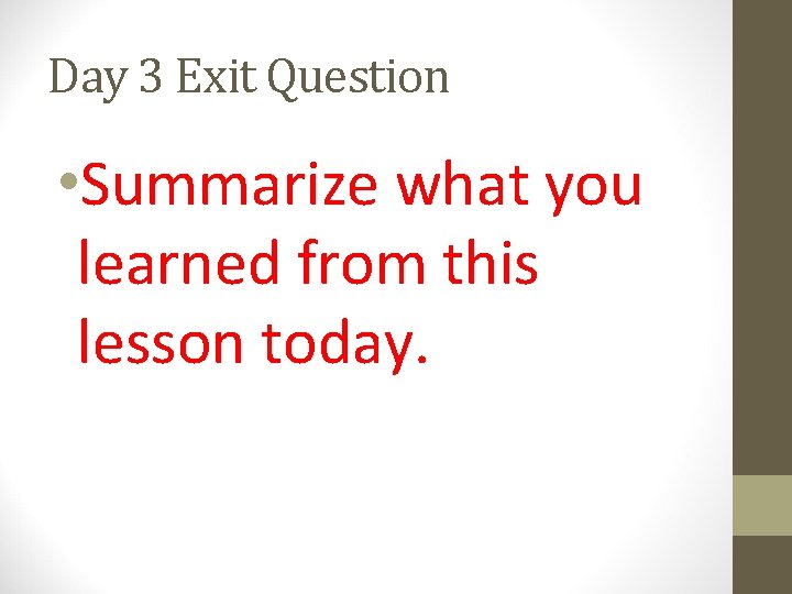 Day 3 Exit Question • Summarize what you learned from this lesson today. Day 3 Exit Question • Summarize what you learned from this lesson today.