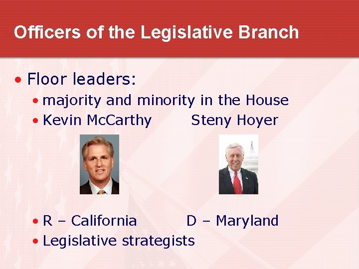 Officers of the Legislative Branch • Floor leaders: • majority and minority in the