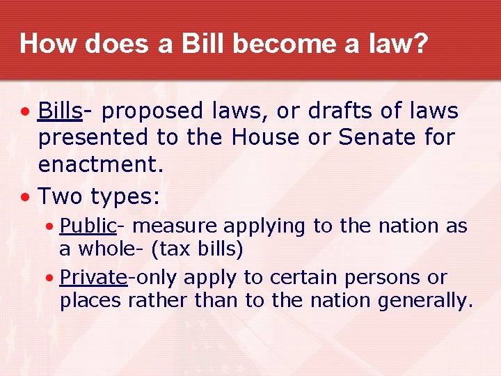 How does a Bill become a law? • Bills- proposed laws, or drafts of
