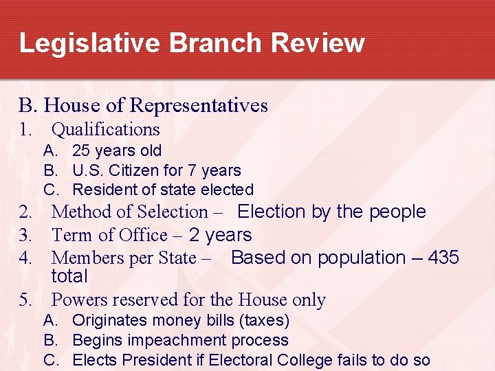 Legislative Branch Review B. House of Representatives 1. Qualifications A. 25 years old B.