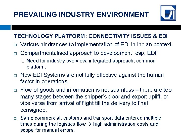 PREVAILING INDUSTRY ENVIRONMENT TECHNOLOGY PLATFORM: CONNECTIVITY ISSUES & EDI Various hindrances to implementation of