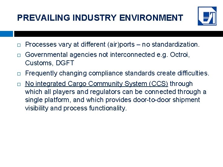 PREVAILING INDUSTRY ENVIRONMENT Processes vary at different (air)ports – no standardization. Governmental agencies not