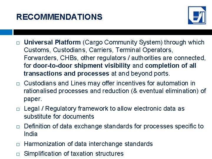 RECOMMENDATIONS Universal Platform (Cargo Community System) through which Customs, Custodians, Carriers, Terminal Operators, Forwarders,