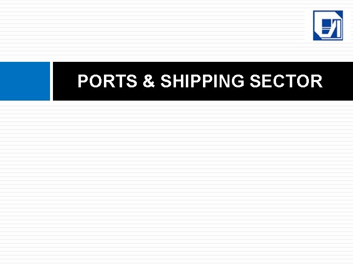 PORTS & SHIPPING SECTOR 