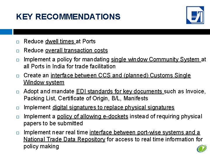 KEY RECOMMENDATIONS Reduce dwell times at Ports Reduce overall transaction costs Implement a policy