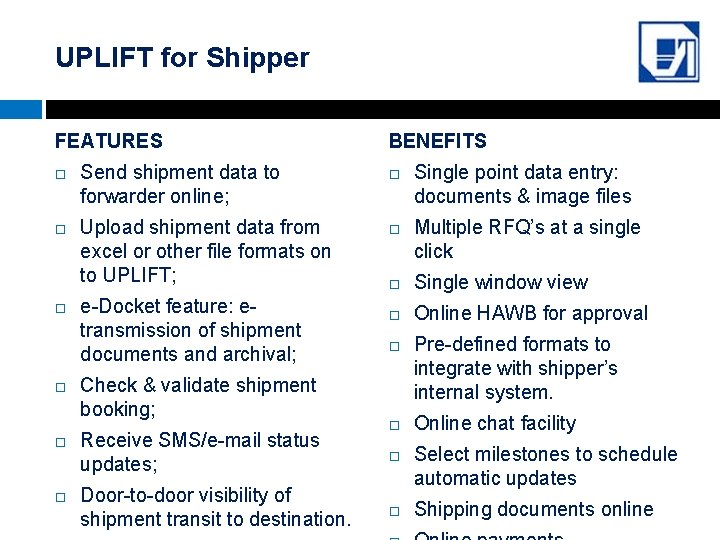 UPLIFT for Shipper FEATURES Send shipment data to forwarder online; Upload shipment data from