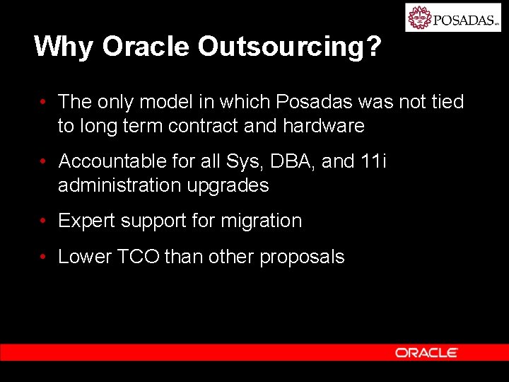 Why Oracle Outsourcing? • The only model in which Posadas was not tied to